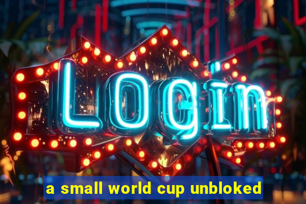a small world cup unbloked